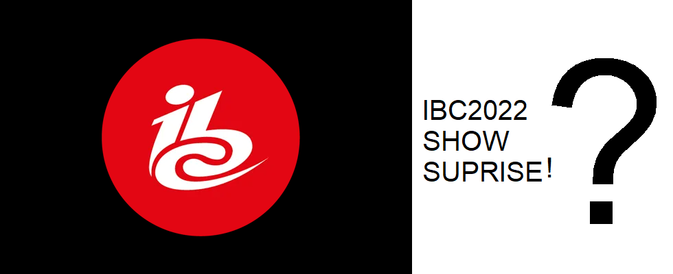 IBC2022 SHOW SUPRISE